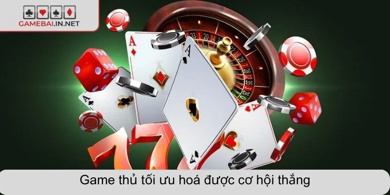 Game thủ tối ưu hoá được cơ hội thắng