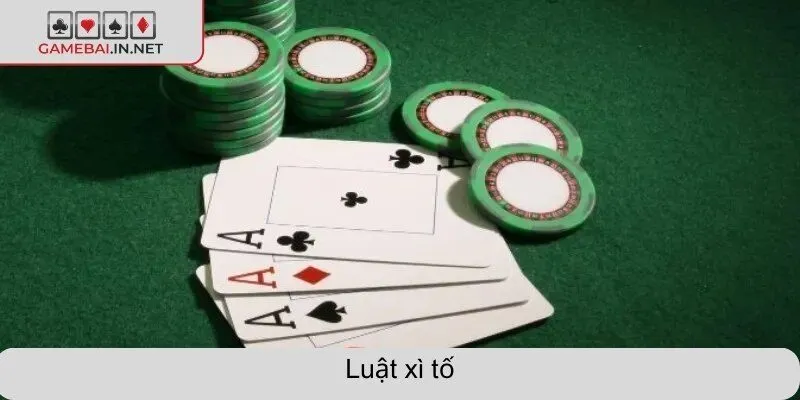 Luật xì tố dễ hiểu tại game bài - cách chơi cho tân binh
